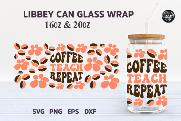 Coffee Teach Repeat Libbey Can Glass SVG: Graphics for Tumbler Wraps